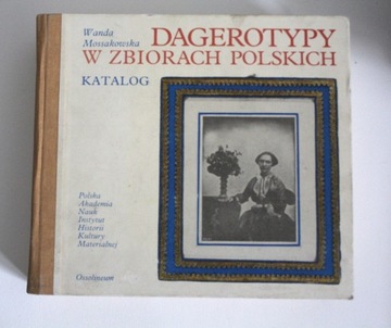 Dagerotypy w zbiorach polskich - Mossakowska