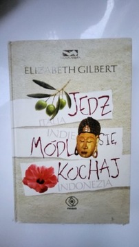 Książka Jedz, módl się I kochaj... E. Gilbert 