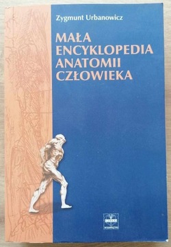 Mała encyklopedia anatomii człowieka Urbanowicz