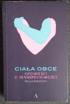 Ciała obce. Opowieści o transpłciowości