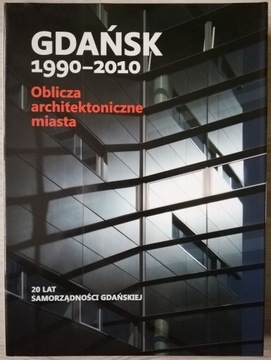 Gdańsk 1990-2010. Oblicza architektoniczne miasta