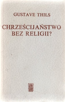 Chrześcijaństwo bez religii * Gustave Thils
