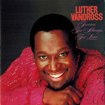 LUTHER VANDROSS - FOREVER, FOR ALWAYS, FOR LOVE