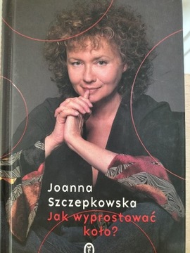 Joanna Szczepkowska. Jak wyprostować koło? 