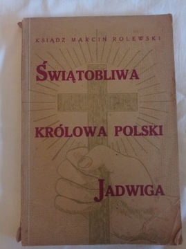 ks. M. Rolewski ŚWIĄTOBLIWA KRÓLOWA POLSKI JADWIGA