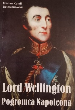 Dziewanowski Lord Wellington pogromca Napoleona 