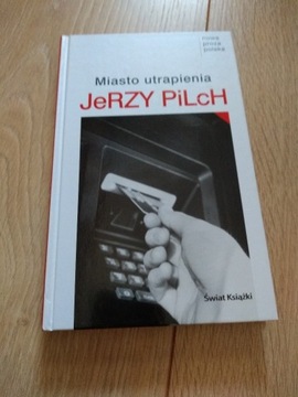 JERZY PILCH -MIASTO UTRAPIENIA- ŚWIAT KSIĄŻKI 2004