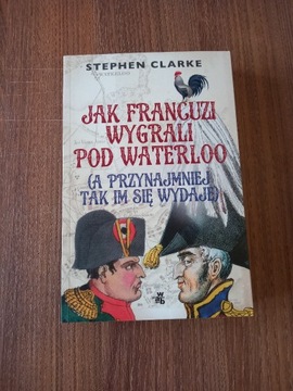 Clarke - Jak Francuzi wygrali pod Waterloo