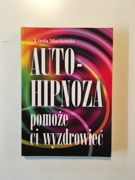 LINDA MACKENZIE - AUTOHIPNOZA POMOŻE CI WYZDROWIEĆ