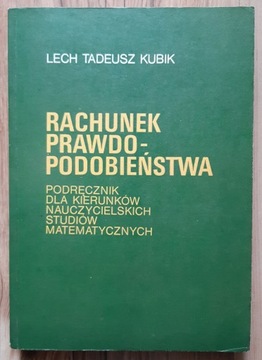 Lech Tadeusz Kubik RACHUNEK PRAWDOPODOBIEŃSTWA