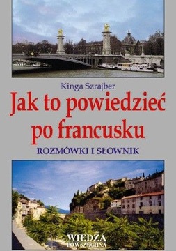 Jak to powiedzieć po francusku rozmówki i słownik