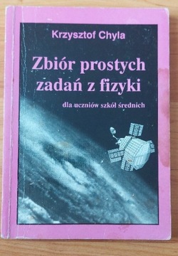 Zbiór prostych zadań z fizyki Krzysztof Chyla . 