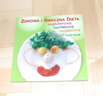 Zdrowa i smaczna dieta bezglutenowa, bezmleczna i bezjajeczna 