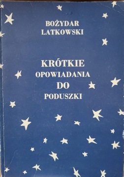 Krótkie opowiadania do poduszki Bożydar Latkowski