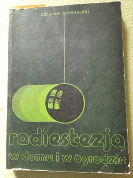 "Radiestezja w domu i w ogrodzie" Cz. Spychalski