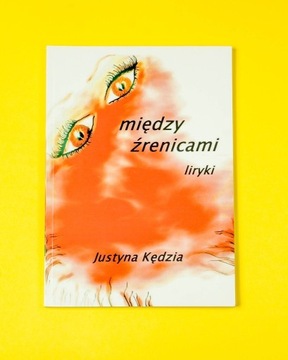 MIĘDZY ŹRENICAMI, Justyna Kędzia - tomik poezji 