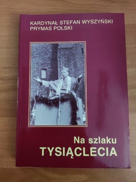 Na szlaku tysiąclecia, Kardynał Stefan Wyszyński 