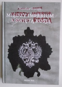 Między Imperium a Świętą Rosją - Mirosław Tryczyk