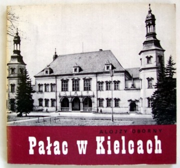 Pałac w Kielcach - informator krajoznawczy
