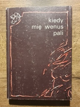 Kiedy mię Wenus pali.