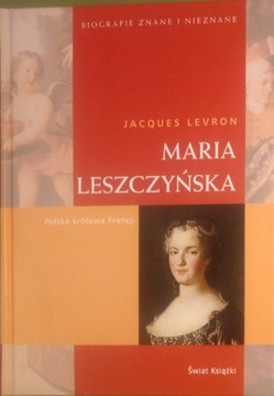 Maria Leszczyńska.  Polska królowa Francji 