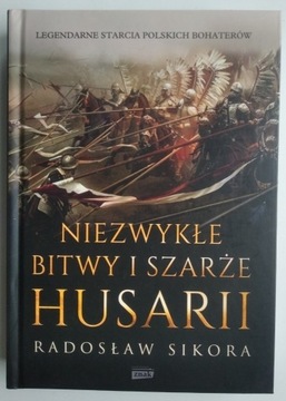 Niezwykłe bitwy i szarże husarii - Radosław Sikora