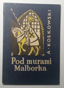 GRUNWALD 1410 A. Koskowski Pod murami Malborka 