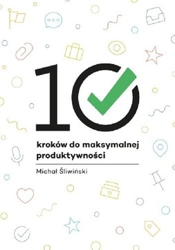 10 kroków do maksymalnej produktywności - Michał Ś