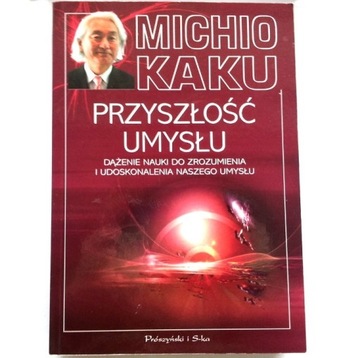 PRZYSZŁOŚĆ UMYSŁU Michio Kaku (jak NOWY)