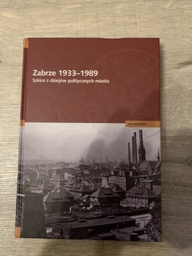 Zabrze 1933-1989 szkice z dziejów politycznych