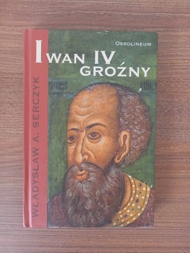 Władysław A. Serczyk - Iwan IV Groźny