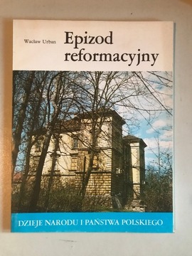 Dzieje państwa i narodu polskiego. Epizod reformacyjny. Wacław Urban. 1988