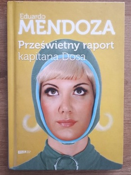 Eduardo Mendoza Prześwietny raport kapitana Dosa