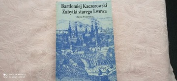 Bartłomiej Kaczorowski - ZABYTKI STAREGO LWOWA