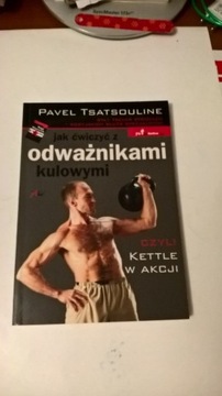 Jak ćwiczyć z odważnikami kulowymi czyli Kettle w akcji Pavel Tsatsouline