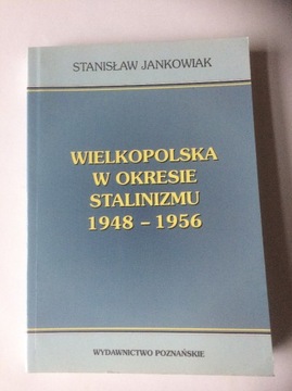 Wielkopolska w okresie stalinizmu 48-56 Jankowiak