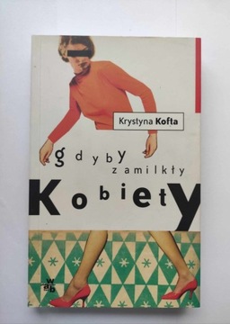 Krystyna Kofta - Gdyby zamilkły kobiety