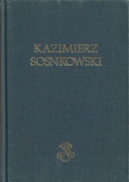 Kazimierz Sosnkowski. Myśl - praca- walka
