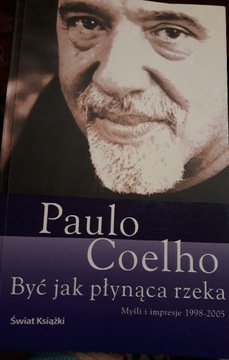 Paulo Coelho. Byc jak płynąca rzeka 