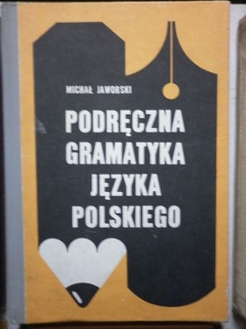 PODRĘCZNA GRAMATYKA JĘZYKA POLSKIEGO M. Jaworski