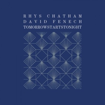 Rhys Chatham, David Fenech - Tomorrowstartstonight