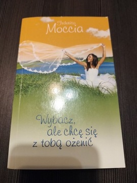 Wybacz, ale chcę się z Tobą ożenić - Moccia