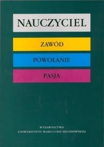 NAUCZYCIEL. ZAWÓD - POWOŁANIE - PASJA