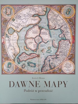 Dawne mapy Podróż w przeszłość ,Kevin J. Brown