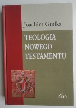 Teologia Nowego Testamentu - Joachim Gnilka