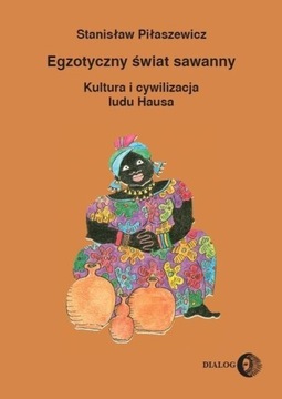 Egzotyczny świat sawanny Cywilizacja ludu Hausa