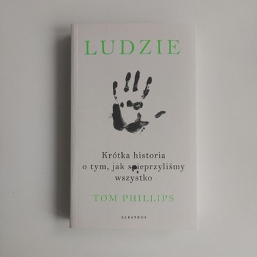 Ludzie. Krótka historia o tym... - Tom Phillips