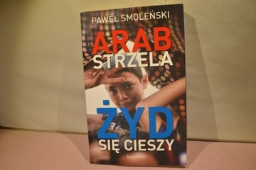 Paweł Smoleński, Arab strzela, Żyd się cieszy