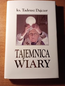 Tajemnica wiary - ks. Tadeusz Dajczer