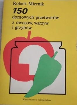 150 domowych przetworów z owoców, warzyw i grzybów